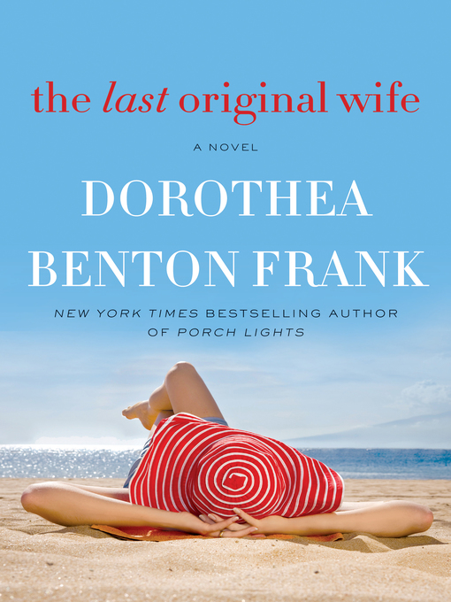 Title details for The Last Original Wife by Dorothea Benton Frank - Available